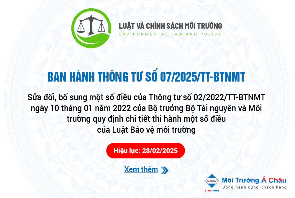 Ban hành Thông tư số 07/2025/TT-BTNMT sửa đổi, bổ sung một số điều của Thông tư số 02/2022/TT-BTNMT quy định chi tiết thi hành một số điều của Luật Bảo vệ môi trường