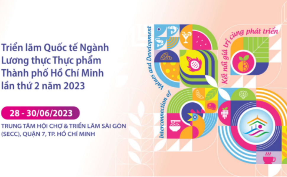 Triển lãm Quốc tế ngành Lương thực thực phẩm Thành phố Hồ Chí Minh lần thứ 2 năm 2023 (HCMC FOODEX 2023)