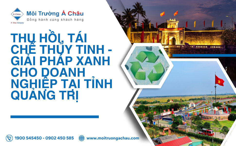 Thu hồi, tái chế thủy tinh - Giải pháp xanh cho doanh nghiệp tại Tỉnh Quảng Trị