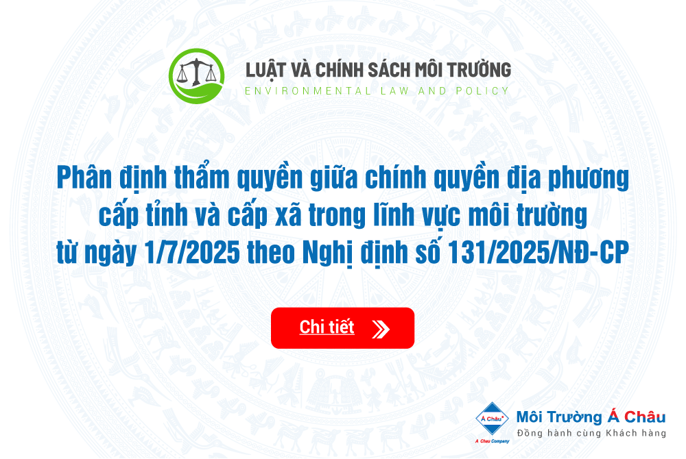 Phân định thẩm quyền giữa chính quyền địa phương cấp tỉnh và cấp xã trong lĩnh vực môi trường từ ngày 1/7/2025 theo Nghị định số 131/2025/NĐ-CP