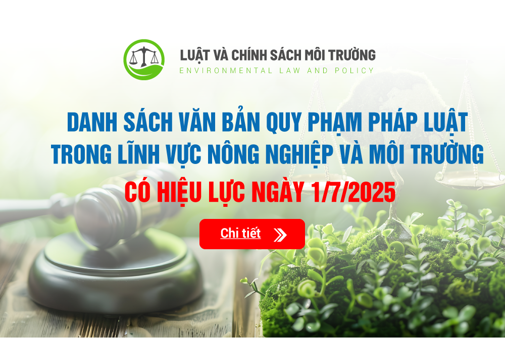 Danh sách văn bản quy phạm pháp luật mới có hiệu lực từ 1/7/2025 trong lĩnh vực nông nghiệp và môi trường