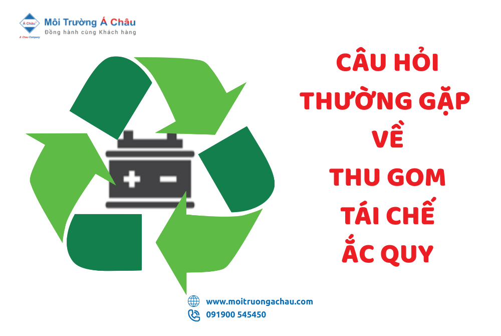 CÂU HỎI THƯỜNG GẶP VỀ THU GOM, TÁI CHẾ ẮC QUY