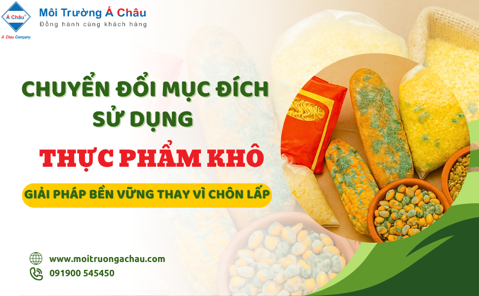 CHUYỂN ĐỔI MỤC ĐÍCH SỬ DỤNG THỰC PHẨM KHÔ – GIẢI PHÁP BỀN VỮNG THAY VÌ CHÔN LẤP