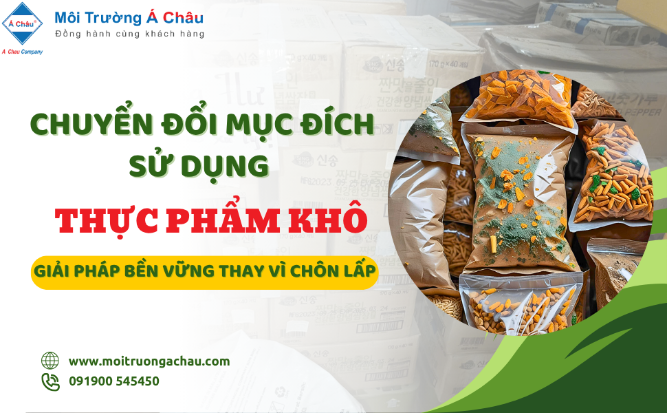 CHUYỂN ĐỔI MỤC ĐÍCH SỬ DỤNG THỰC PHẨM KHÔ – GIẢI PHÁP BỀN VỮNG THAY VÌ CHÔN LẤP