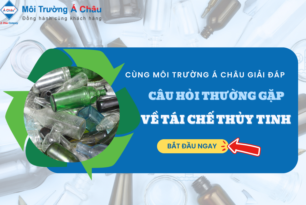 Câu Hỏi Thường Gặp Về Tái Chế Thủy Tinh – Cùng Môi Trường Á Châu Giải Đáp!