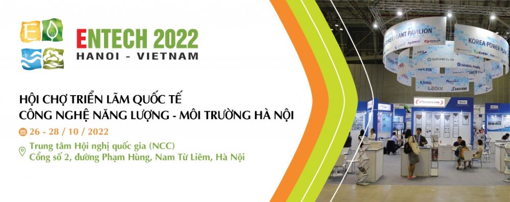 Hội chợ triển lãm quốc tế Công nghệ Năng lượng – Môi trường Hà Nội 2022 (ENTECH HANOI)!