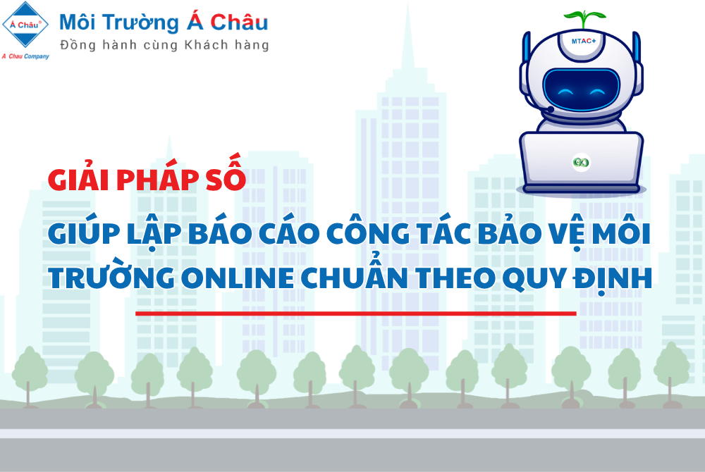 GIẢI PHÁP SỐ GIÚP LẬP BÁO CÁO CÔNG TÁC BẢO VỆ MÔI TRƯỜNG ONLINE CHUẨN THEO QUY ĐỊNH