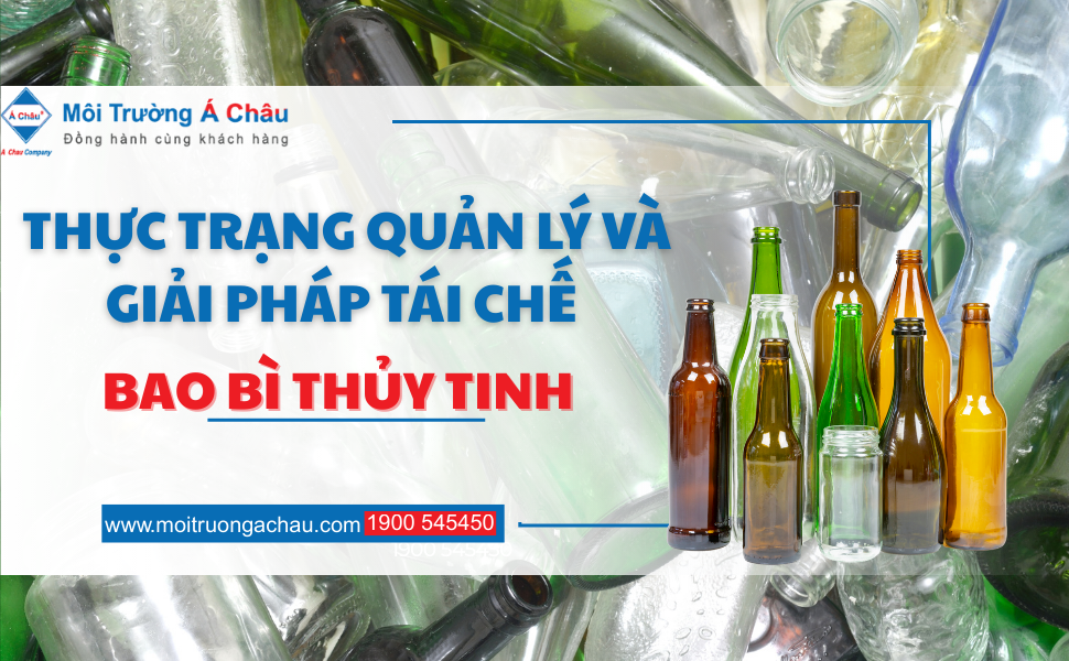 Thực trạng quản lý và giải pháp tái chế bao bì thủy tinh 